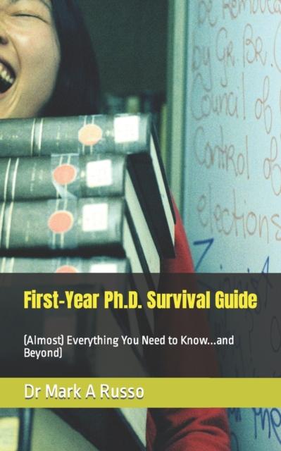 The First-Year Ph.D. Survival Guide : (Almost) Everything You Need To Know...and Beyond Book