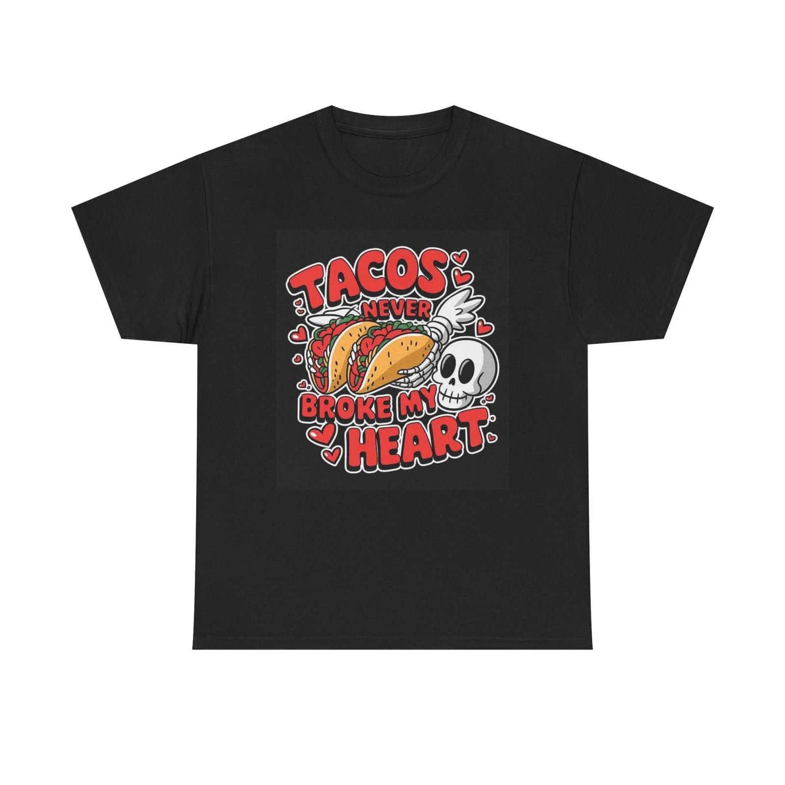 Men s and Women s T-shirts Tacos Never Broke My Heart Graphic XS