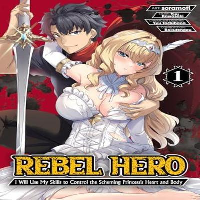 Rebel Hero I Will Use My Skills To Control the Scheming Princesss Heart and Body Manga Vol. 1 By... 9798895611043