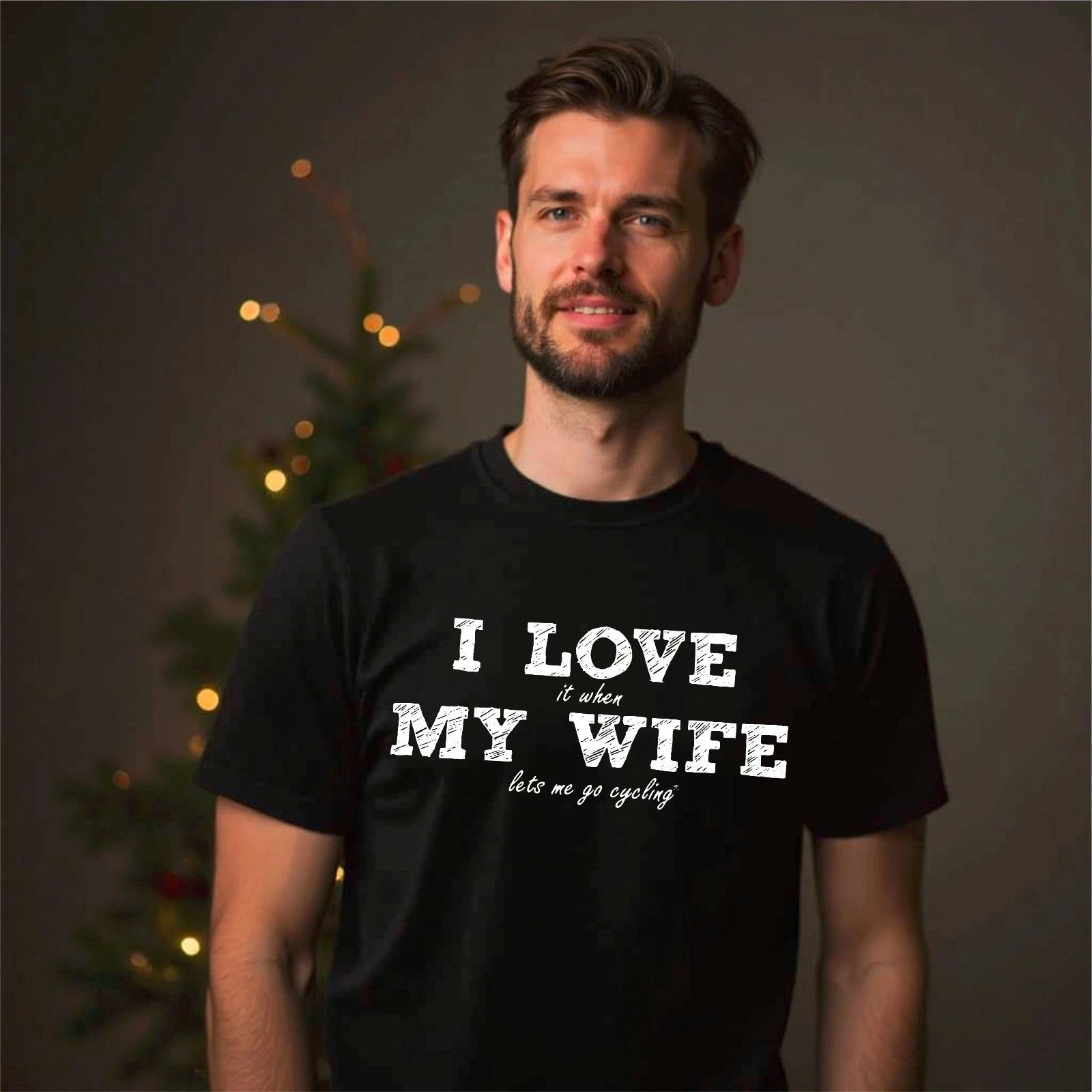 I Love It When My Wife Lets Me Go Cycling Funny Quality 100% Cotton Wifey Couple S