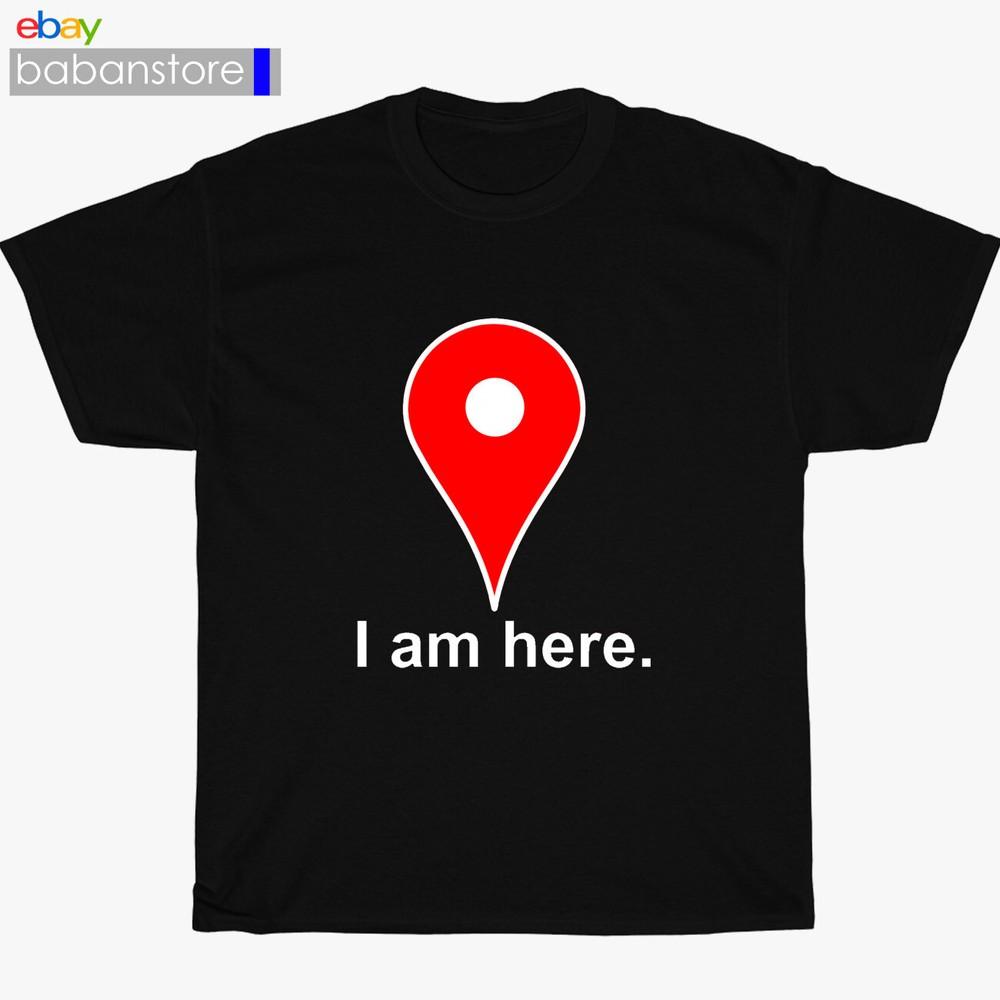 

New I Am Here Internet Google Maps Logo Black/White/Gr wbr/ ey/Navy TShirt Size S5XL Unisex T-Shirt L