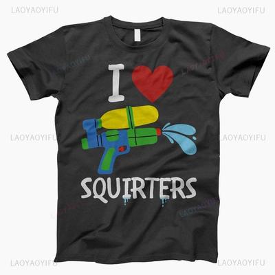 I Love Squirters Adult Humor Tshirt for Her Inappropriate New Arrival Shortsleev Loose Streetwear Casual Printed Tops Tee Shirt