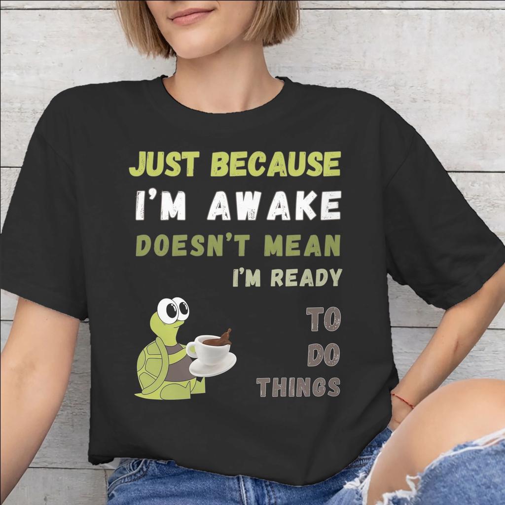 Just Because Im Awake Funny Quote Tee Shirt for Men Women Printed T Shirts Cotton Clothing
