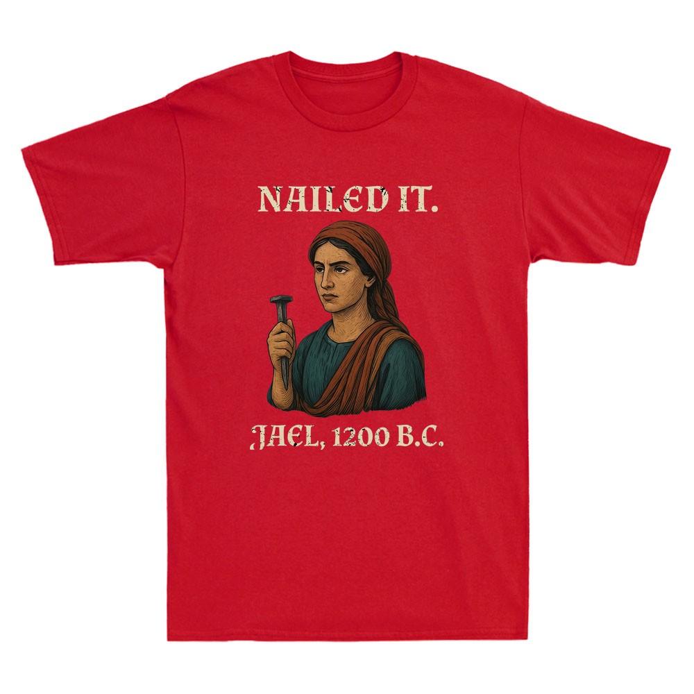 Nailed It Jael 1200 Bc Funny Graphic Humor Saying Quote Vintage Unisexs TShirt