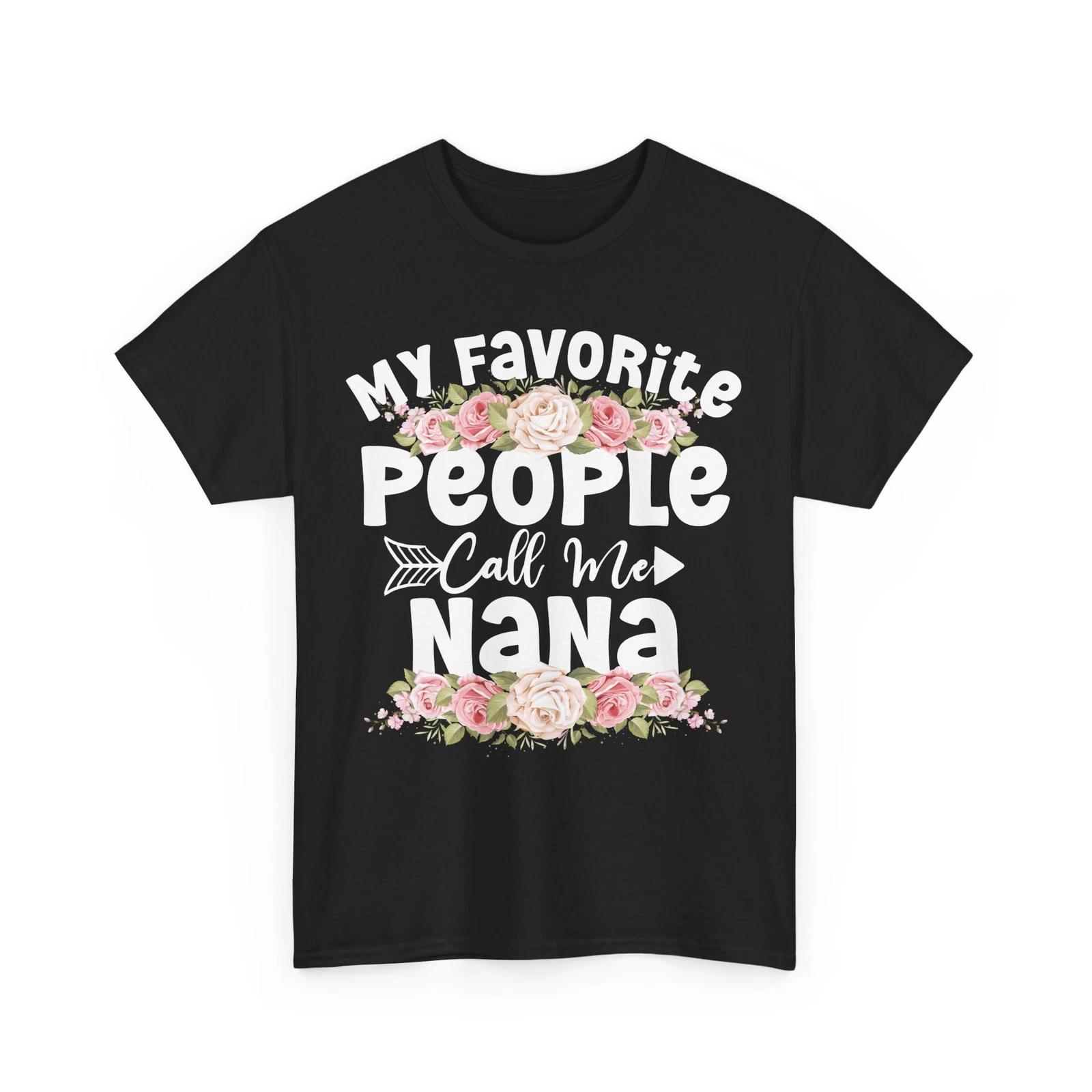 Grandma Shirt, My Favorite People Call Me Nana Grandma Mother s Day Floral Shirt 4XL