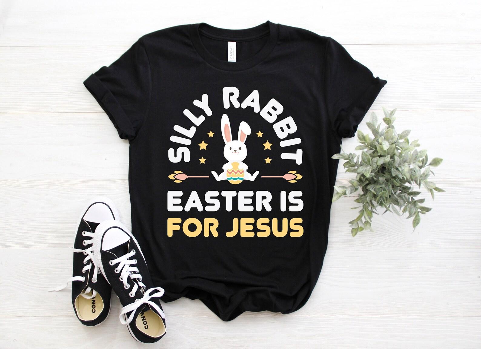 Silly Rabbit Easter Is For Jesus Happy Easter T-Shirt, Easter Bunny, Boy Easter, Cute Easter Tee, Funny Easter Shirt, Easter Gift, 100