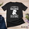I'm Not a Maltese My Mom Said I'm A Baby T-Shirt Unisex T-shirt