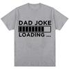 Loose Cotton Casual Short Sleeve Streetwear Funny Dad Joke Loading Graphic T Shirt Unisex Women Fashion Fathers Day Gifts Tshirt