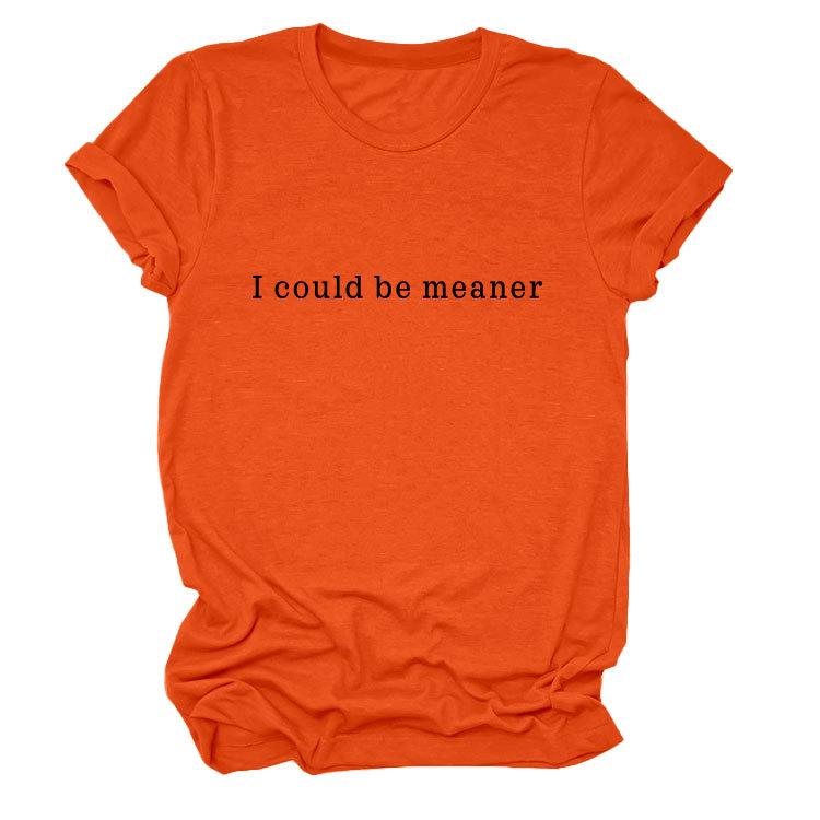 Simple Casual Versatile Ladies I could be meaner Crew Neck Short Sleeve T-Shirt