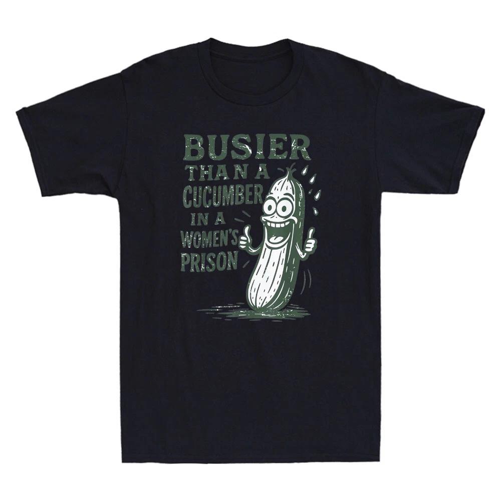 Busier Than A Cucumber In A Women s Prison Funny Pickle Graphic Men s T-Shirt S