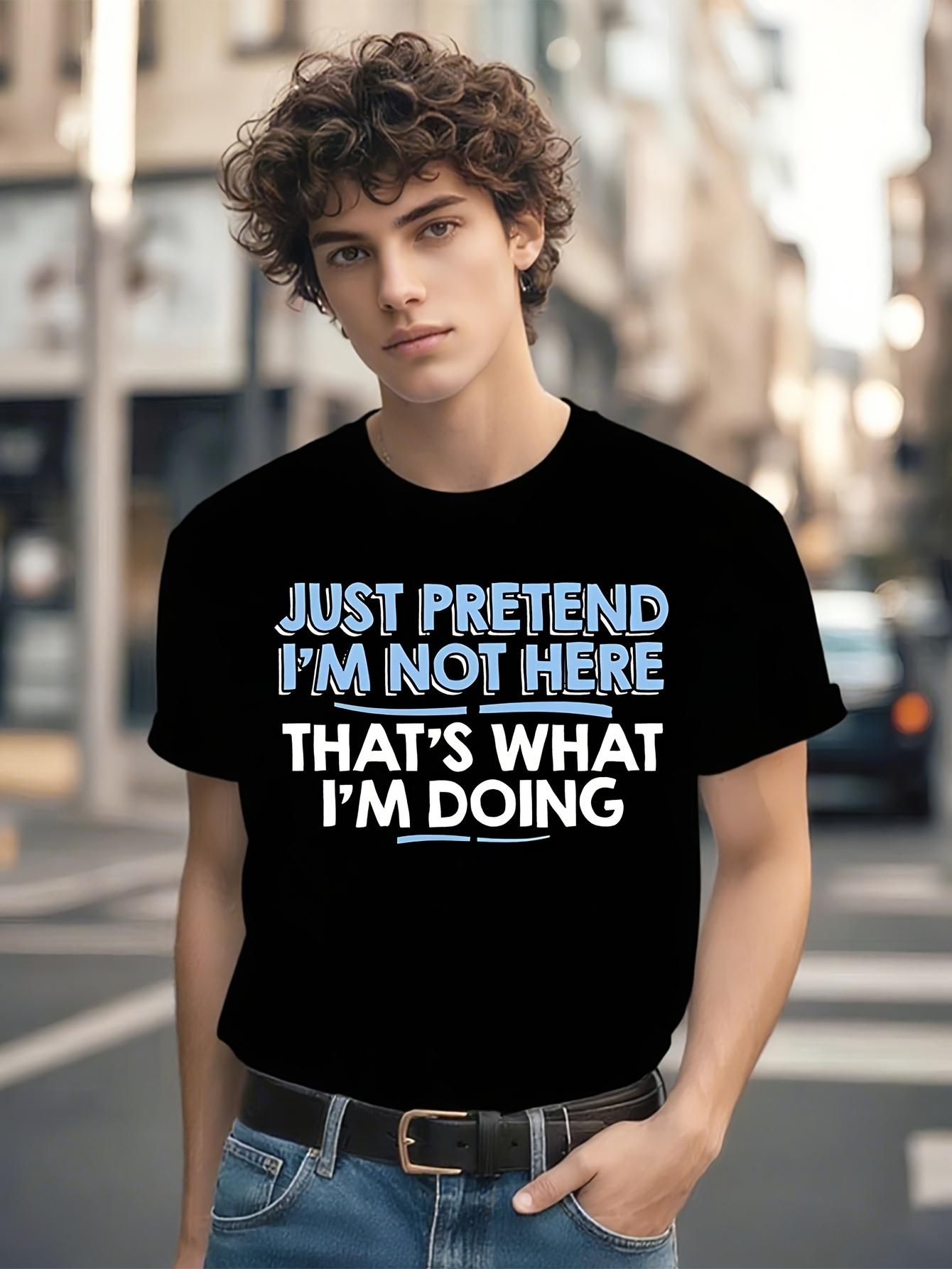 Just Pretend Im Not Here Cotton Tshirt L