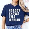 Nobody Knows I Am A Lesbian Printed T-shirt Women Love Equality Gay Pride LGBT T Shirt Lesbian Couple Fashion Summer Tees Tops
