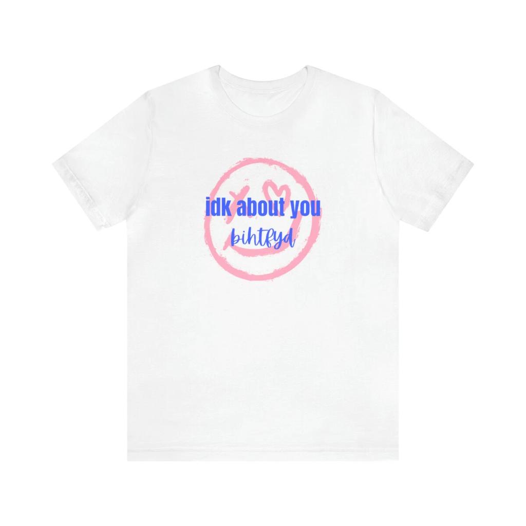 IDK About You B I Hope the F You Do Shirt, Swiftie T-Shirt, In My Era T-Shirt