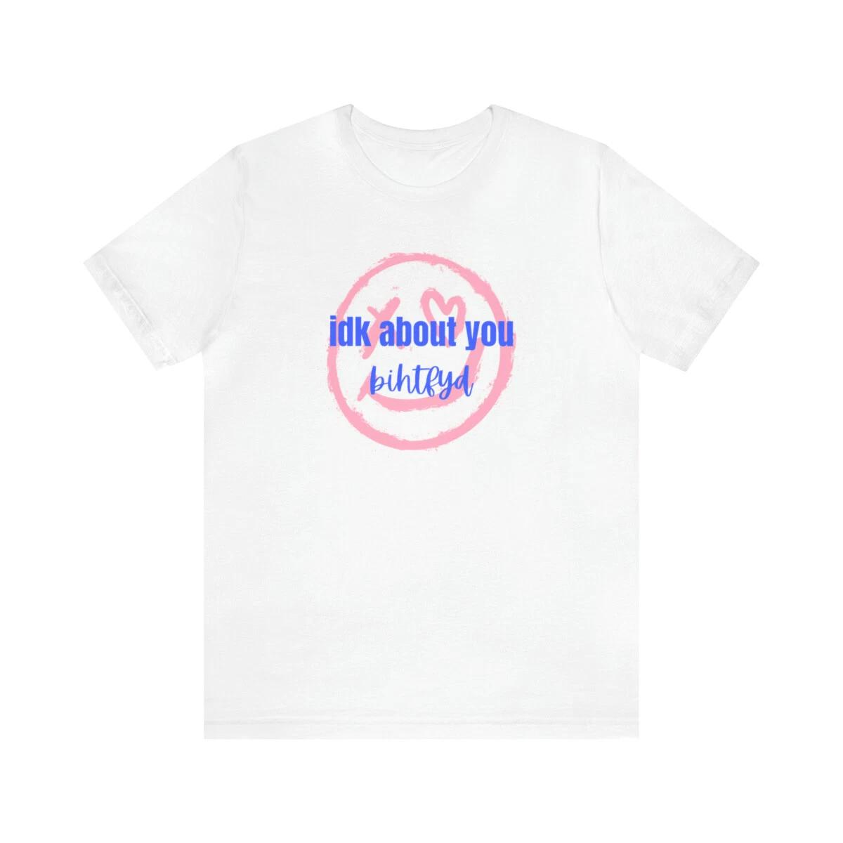 IDK About You B I Hope the F You Do Shirt, Swiftie T-Shirt, In My Era T-Shirt S