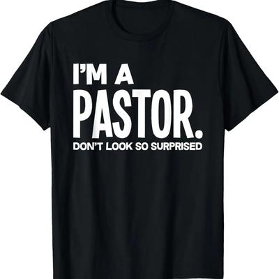 Funny I'm A Pastor Do Not Look Surprised Funny Pastor T-Shirt