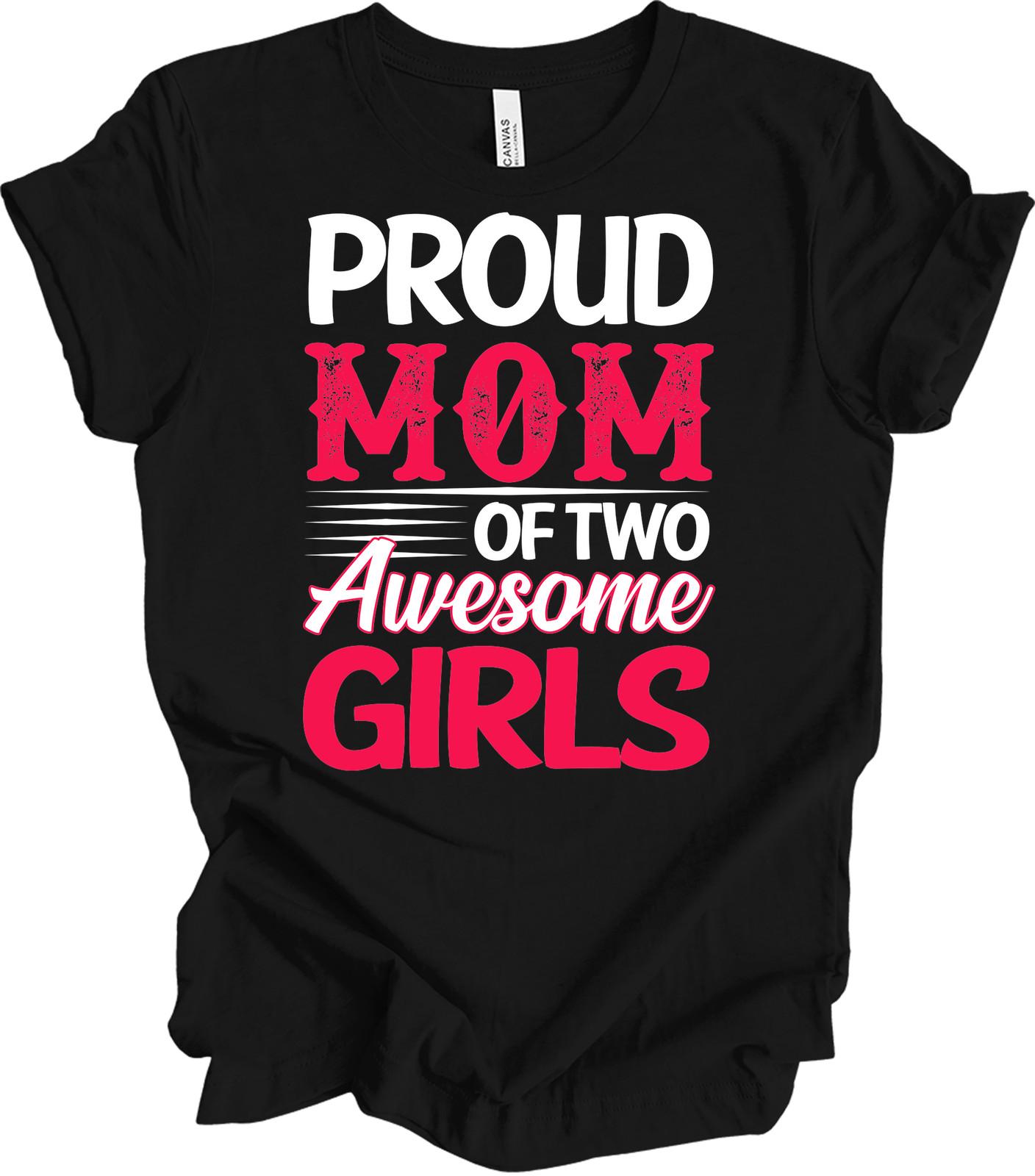 Proud Mom of Two Awesome Girls T-Shirt Gift XL