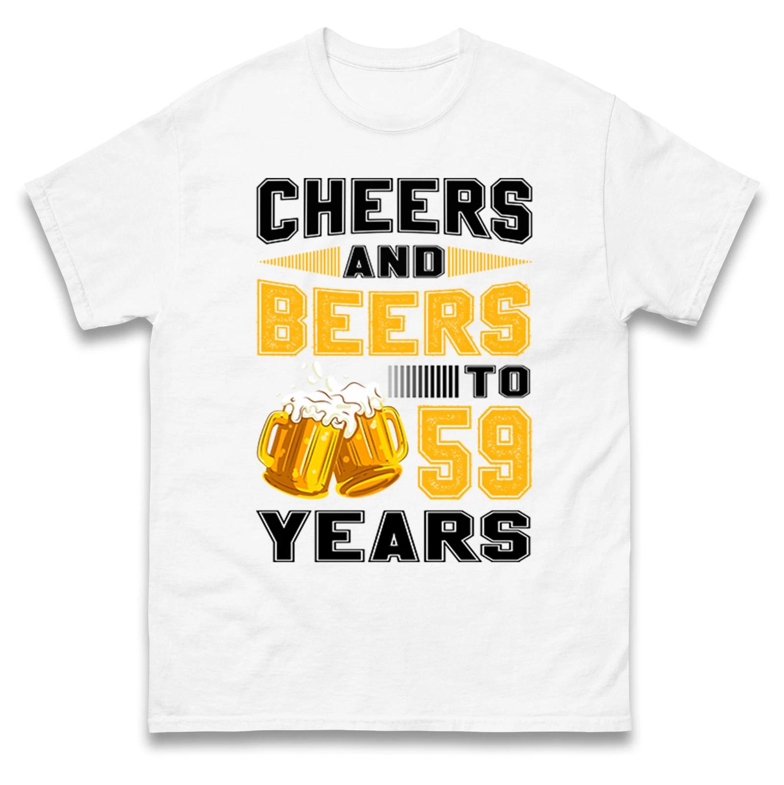 Cheers and Beers to 59 Years T Shirt - 59th Birthday Celebration Gift Unisex Top 4XL