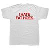 Unisex I Hate Fat Hoes Printed Letters T-shirt Fashion Casual Streetwear Loose T Shirt Streetwear Hipster Harajuku Soft Women Tees