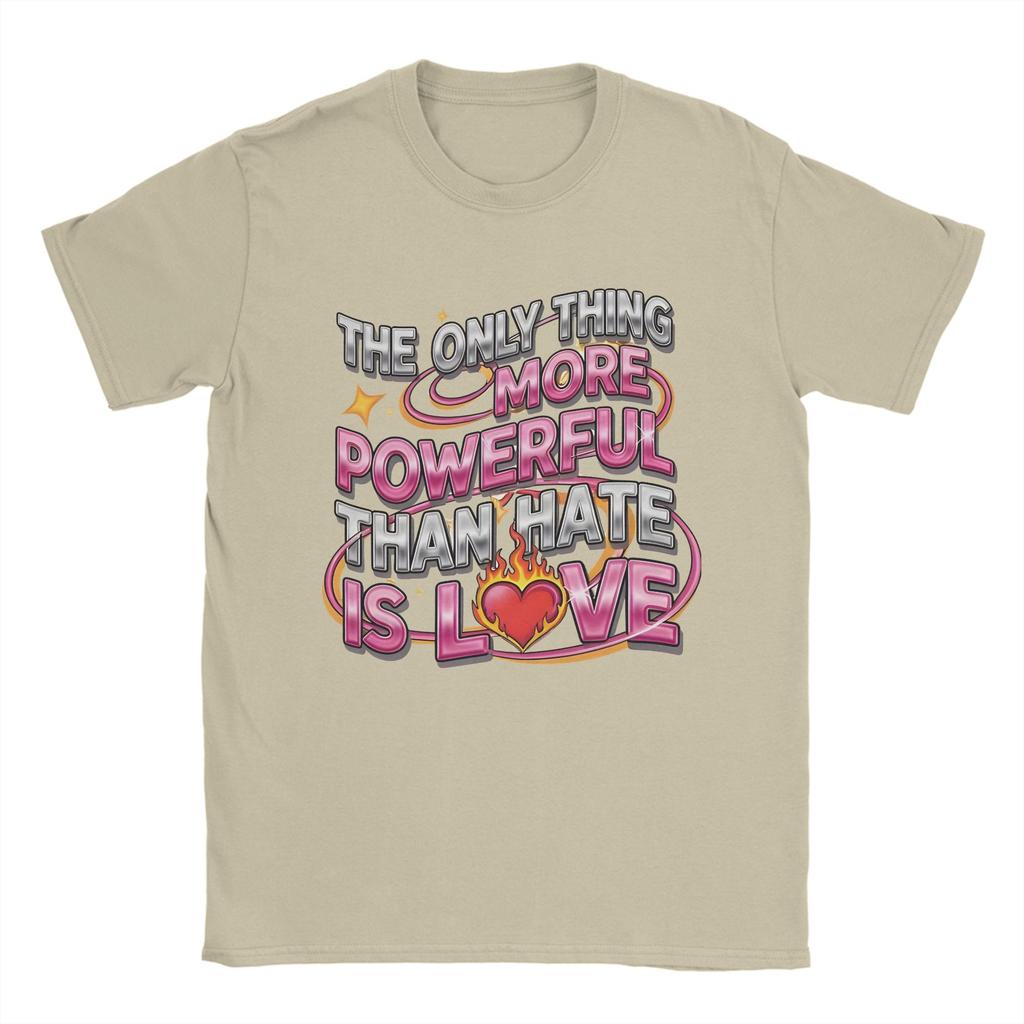 Unisex TShirts The Only Thing More Powerful Than Hate Is Love Crazy Pure Cotton Tees Short Sleeve  T Shirt Crew Neck Clothing