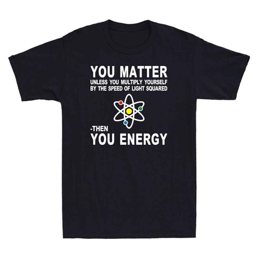 You Matter Then You Energy T-Shirt Novelty Physics Science Men s T-Shirt Black S разноцветный