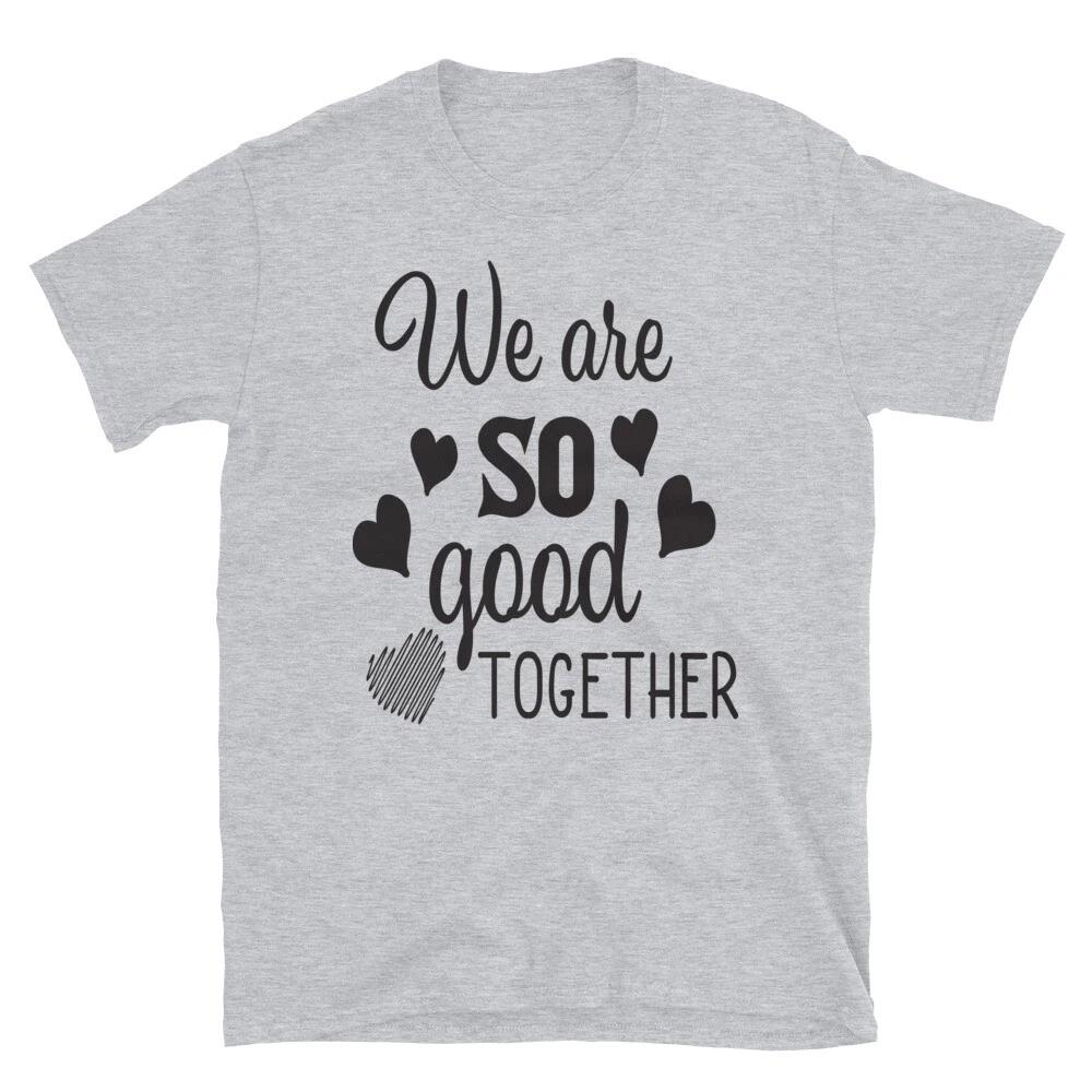 We are So Good Together Loving Family T-Shirt 2XL