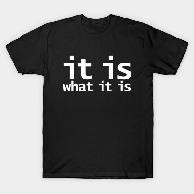 Asian Size Men Black Print T-shirt It Is What It Is Funny Typography No-Cut Print Cotton Tshirt