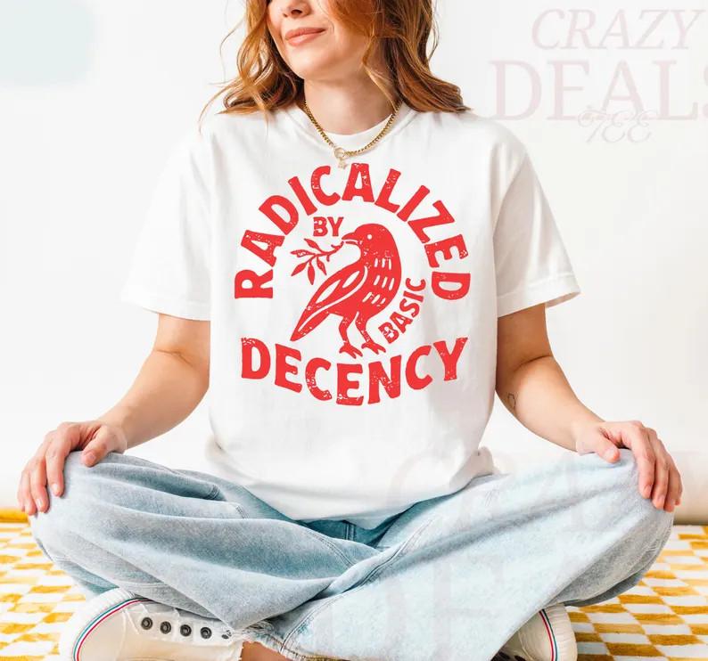 Radikalisiert durch grundlegende Anständigkeit Politisches Protest-T-Shirt S-5XL