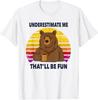 Underestimate Me That'll Be Fun Bear Sarcastic Funny Quote T-Shirt Unisex T-Shirt