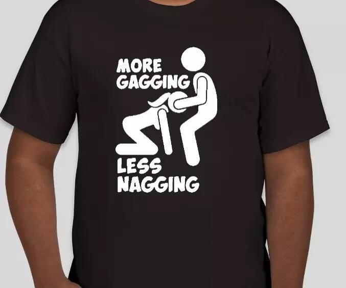 More Gagging Less Nagging Dark Humor Funny Shirt T shirt Unisex T-Shirt XL
