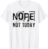 Nope Not Today Funny Saying Distressed Novelty Sarcastic T-Shirt
