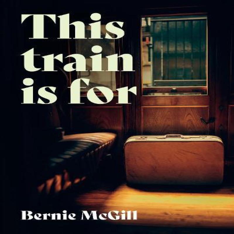 This Train Is For by Bernie McGill Paperback Book 9781838108175