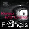 Keep Me Close by Clare Francis Paperback Book 9781447227281