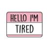 New Trendy Alloy Brooch - "Hello, I'm Tired" Speech Bubble Badge