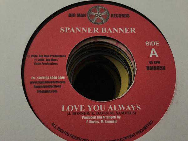 7inch Record SPANNER BANNER - Love You Always BM005V Big Man Records 2004 UK Reggae, Ska & Dub Used