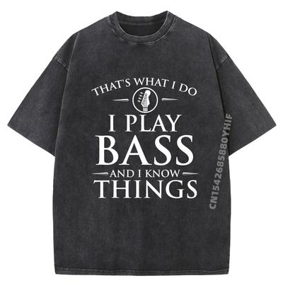 I Play Bass And I Know Things Bassist Guitar Guitarist Funny Shirt Men's T-Shirts  Large Size Washed Tops & Tees Party