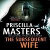 The Subsequent Wife by Priscilla Masters Hardback Book 9781448308743