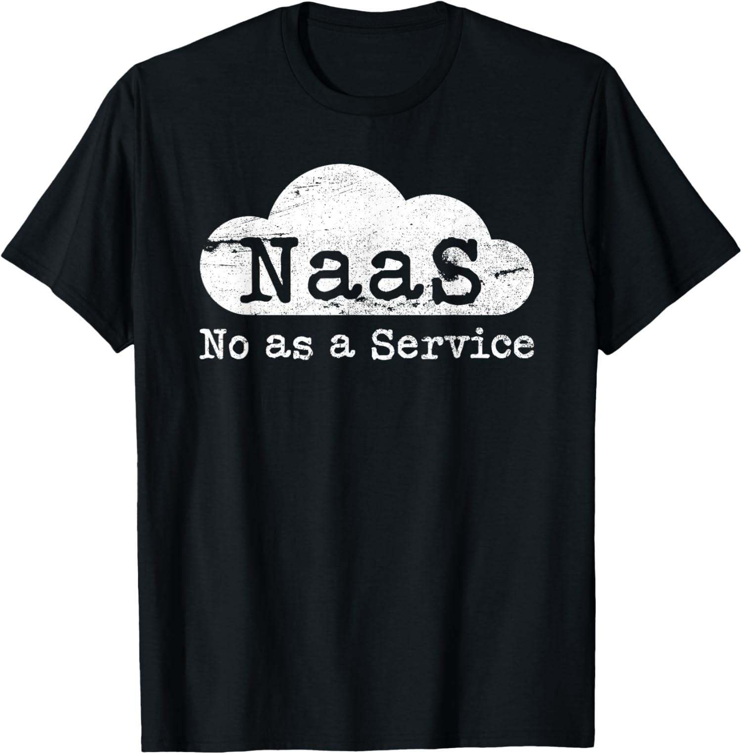 NaaS No as a Service Funny Cloud Computer Nerd Humor Unisex T-Shirt S разноцветный