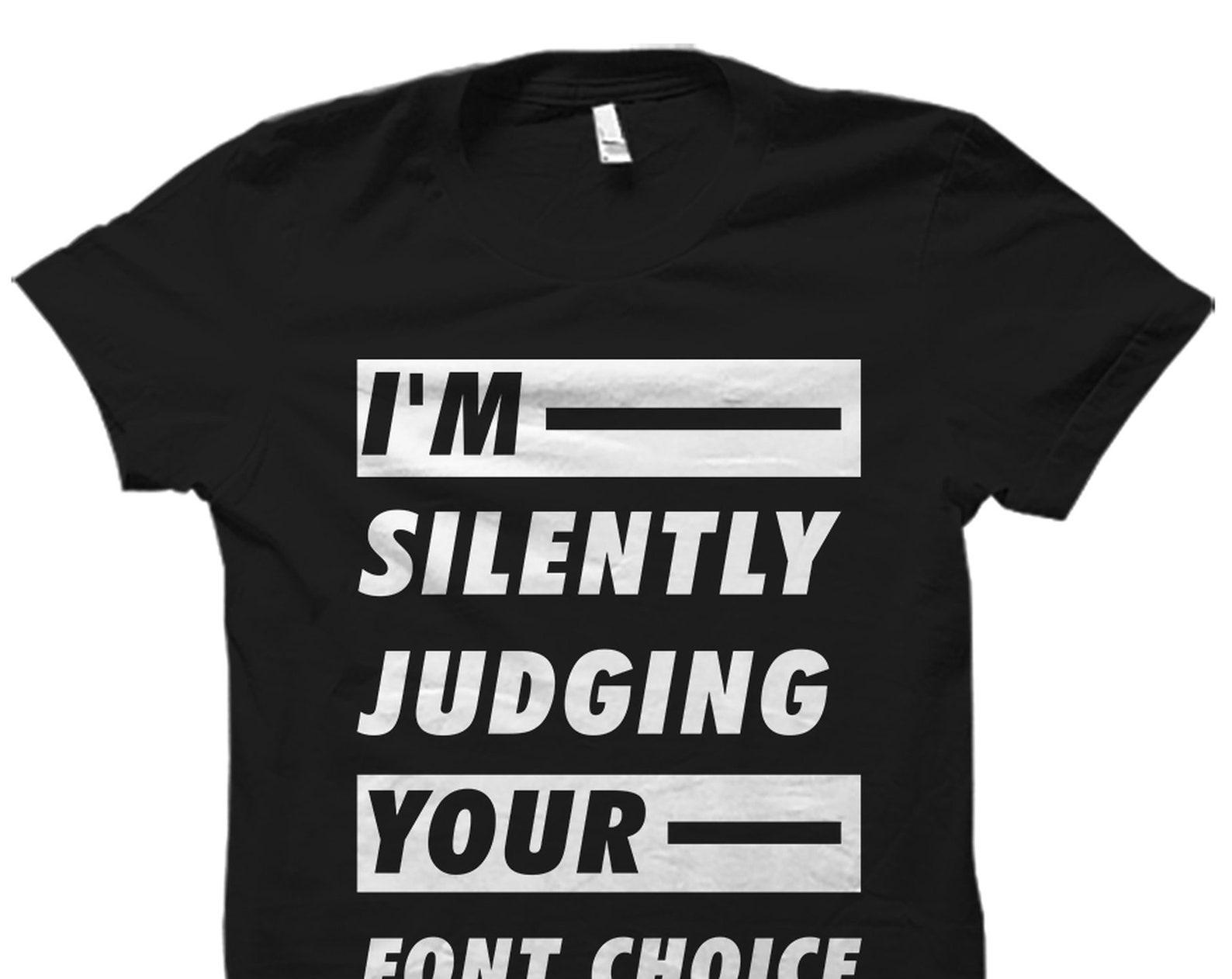 Graphic Artist Gift. Web Designer Shirt. Graphic Designer Gift. Graphic Artist Shirt. Graphic Designer. Artist. Judging Your Font #OS2228 2XL