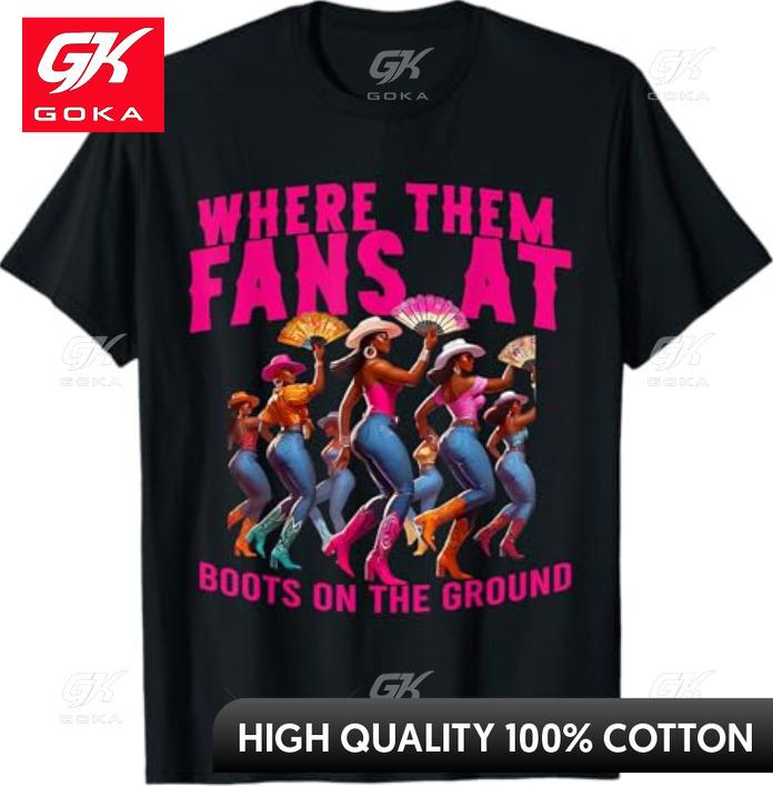 

Where Them Fans At Boots on The Ground Cowgirl Linedance Graphic T Shirts Unisexs Clothing Cotton Women Funny Summer Tshrits S