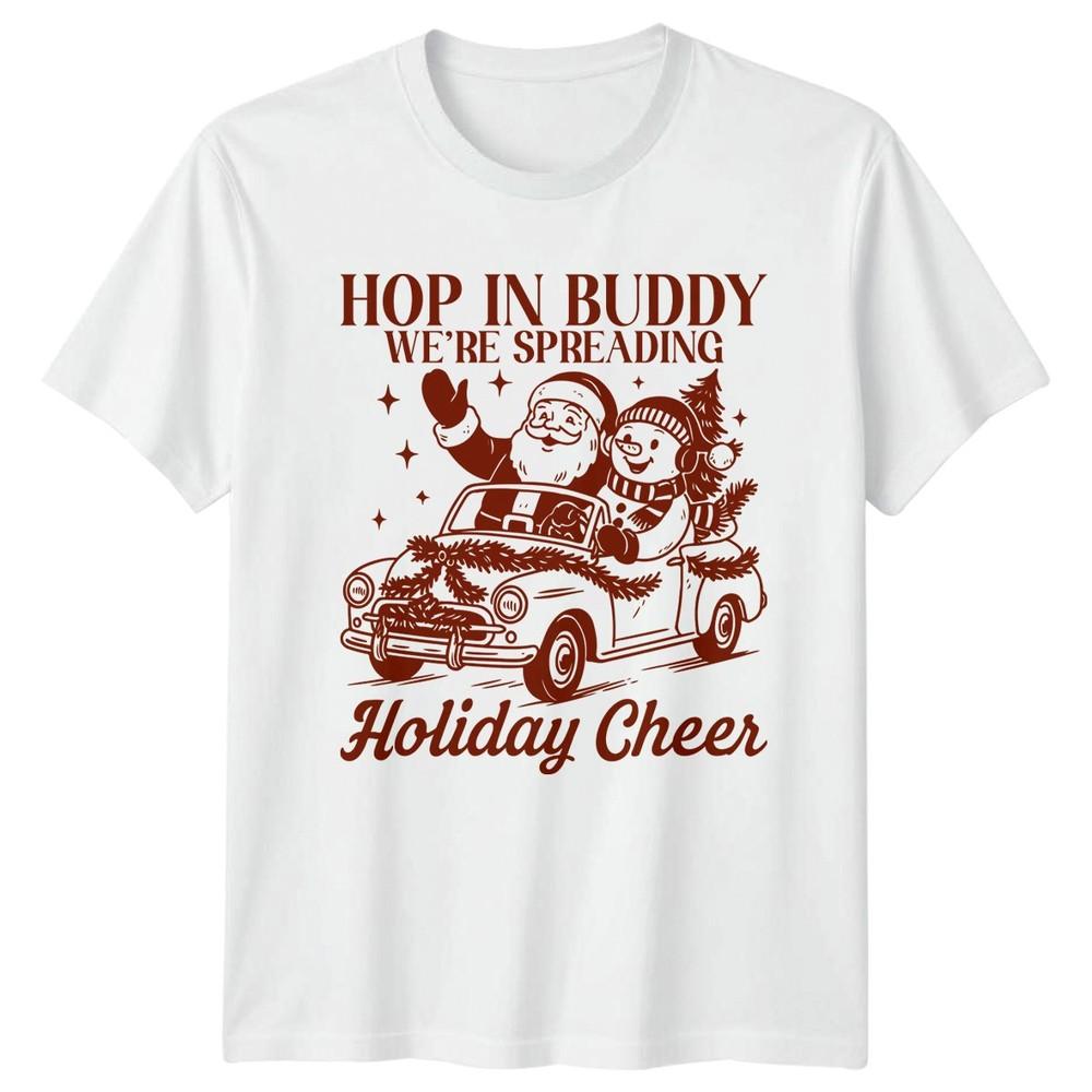 Hop In Buddy Were Spreading TShirt Christmas Gift For Him And Her S