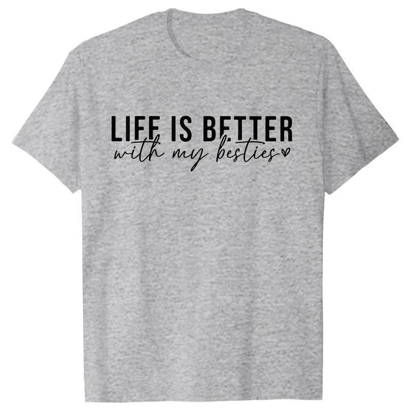 Life Is Better with My Besties Print TShirt Unisex Best Friends Top Female Fashion Tshirt Friendship Tshirts Short Sleeve Tops