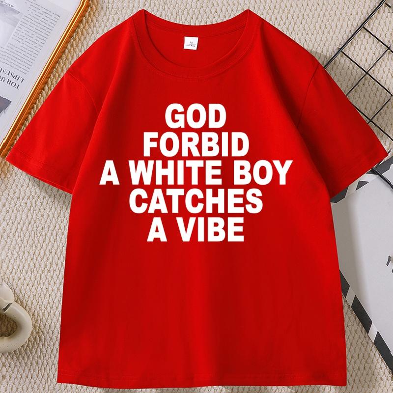 God Forbid A White Boy Catch A Vibe T Shirt Funny Stupid Tops Cotton Comfortable Men's Clothing Streetwear