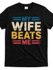 My-Wife-Beats-Me T Shirt