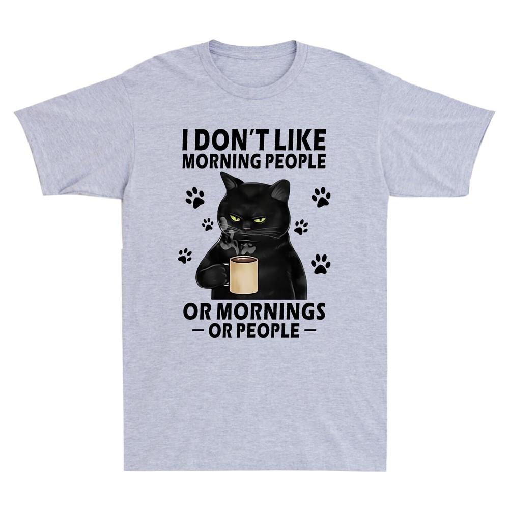 Black Cat I Dont Like Morning People Or Mornings Or People Funny Unisexs Tshirt