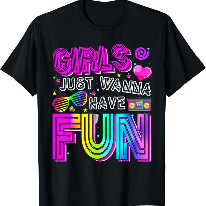 Funny Girls Just Wanna Have Fun Awesome 70s 80s 90s 1980s T Shirt