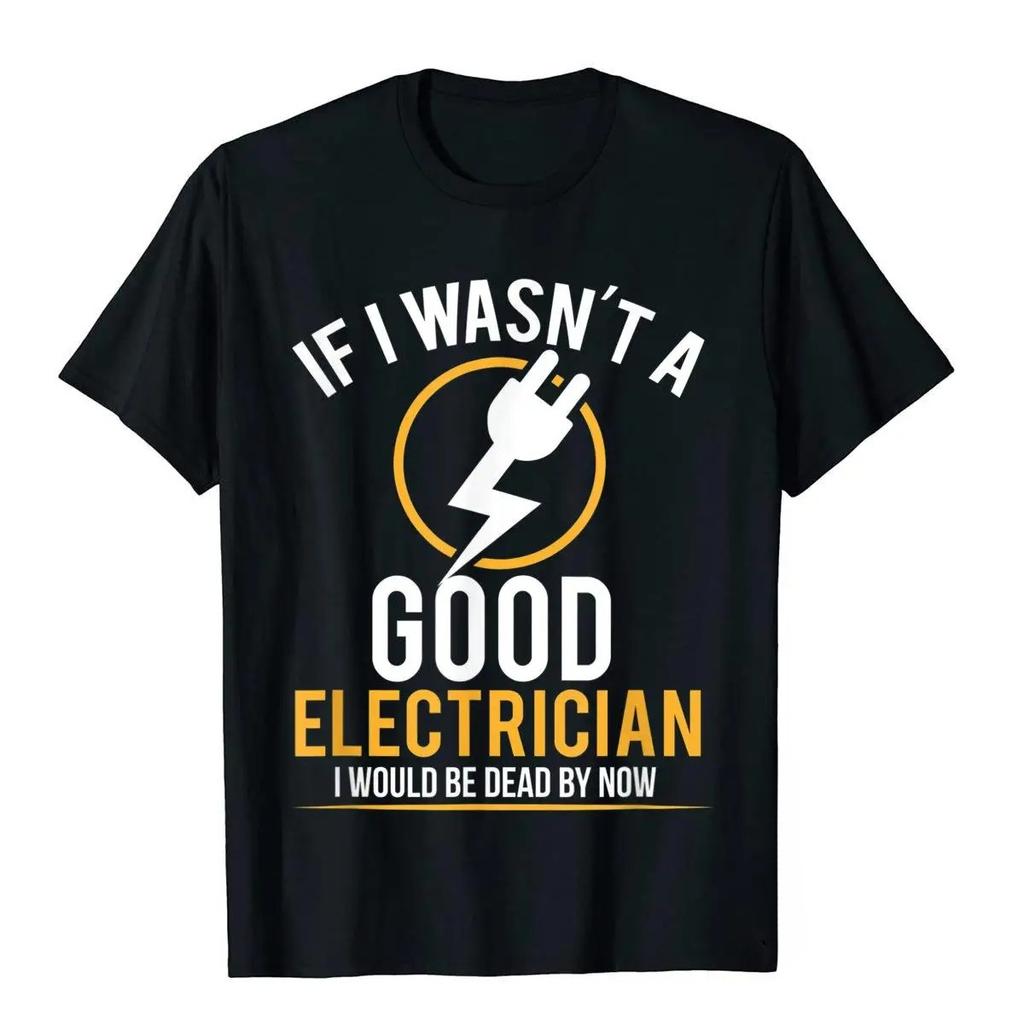 If I Weren't A Good Electrician, I Wouldn't Be Alive. (Women's Casual T-shirt with Print)graphic T Shirts Summer Streetwear Y...