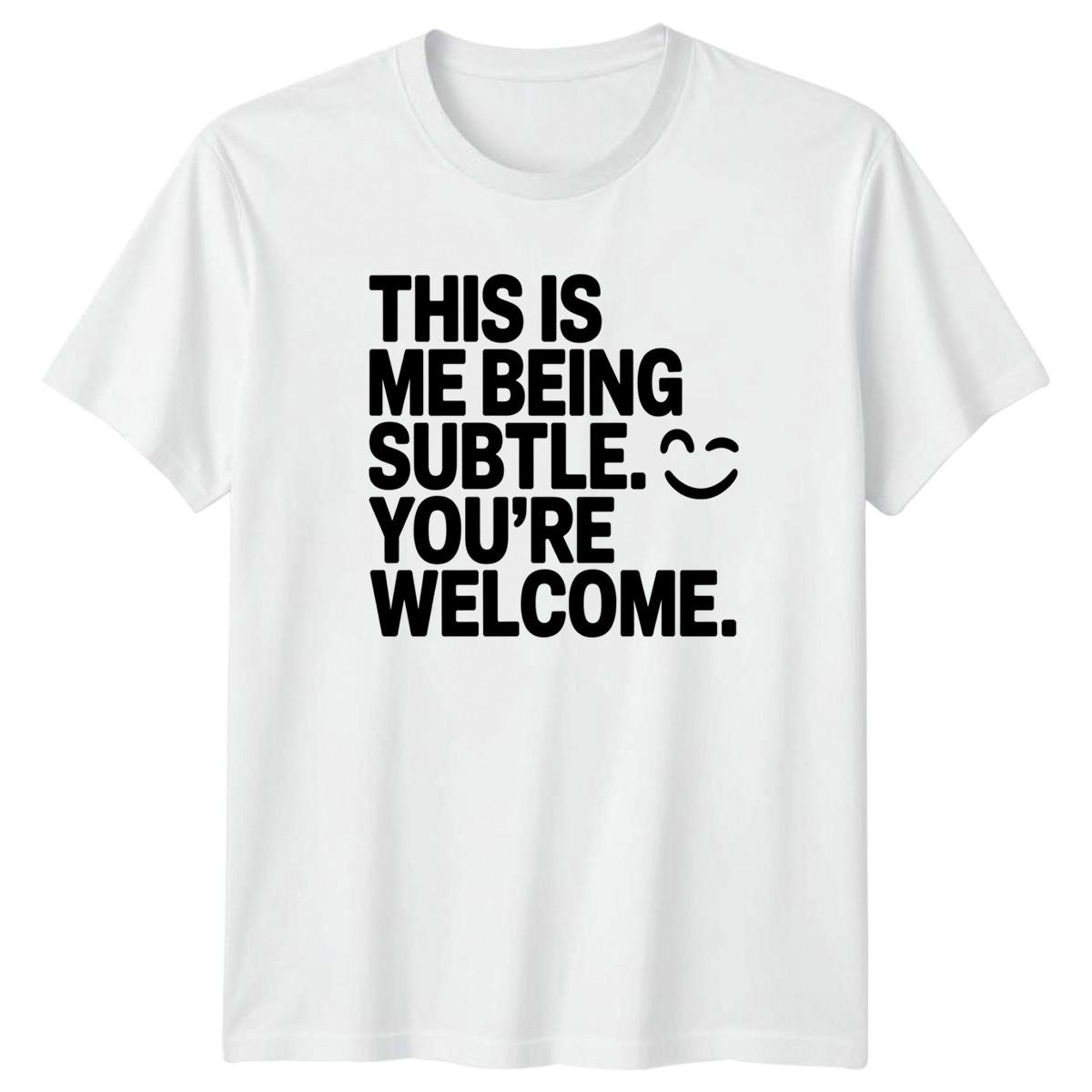 This Is Me Being Subtle T-Shirt Sassy Quotes Novelty Sarcasm Birthday XL