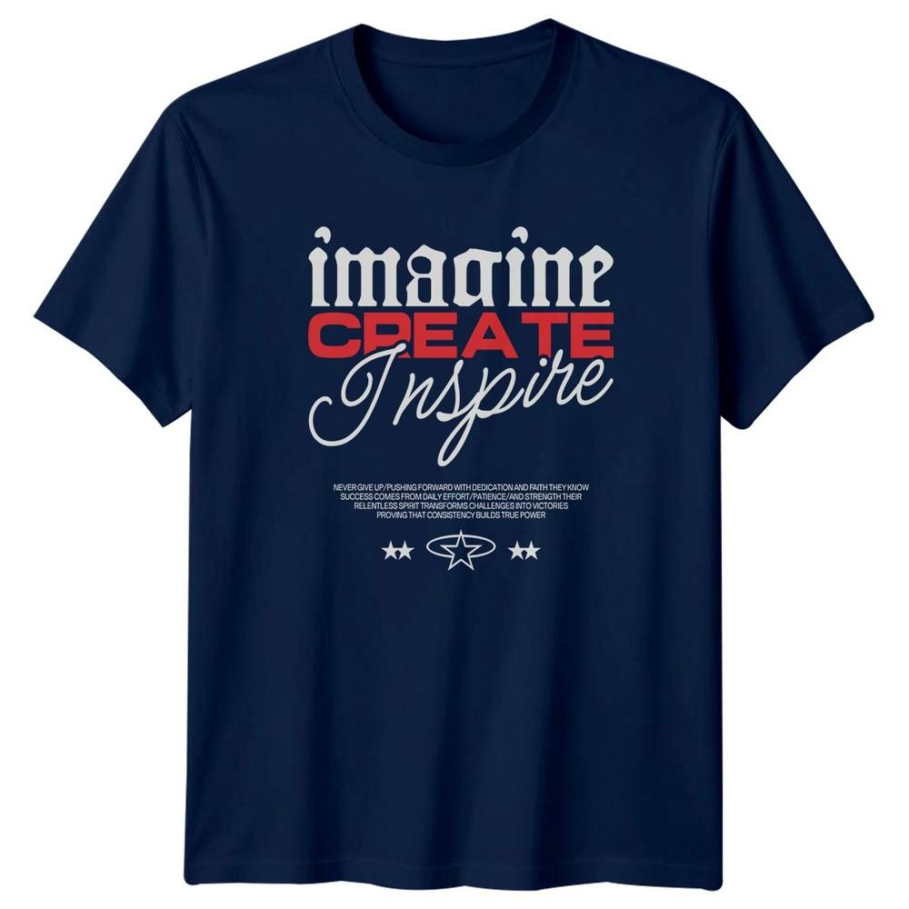 Imagine Create Inspire Never Give TShirt Streetwear Lifestyle Birthday Gift