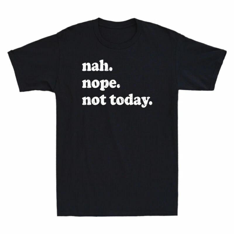 Nah Nope Not Today Funny Gift Vintage Men s Cotton Short Sleeve T-Shirt S