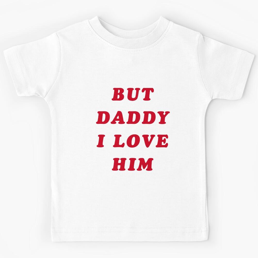 But daddy I love him Kids T-Shirt 130